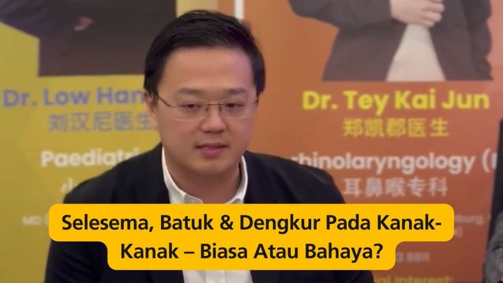 Selesema, Batuk dan Dengkur Pada Kanak-Kanak – Biasa Atau Bahaya - Dr Low Han Nee Pakar Kanak-kanak Batu Pahat 01