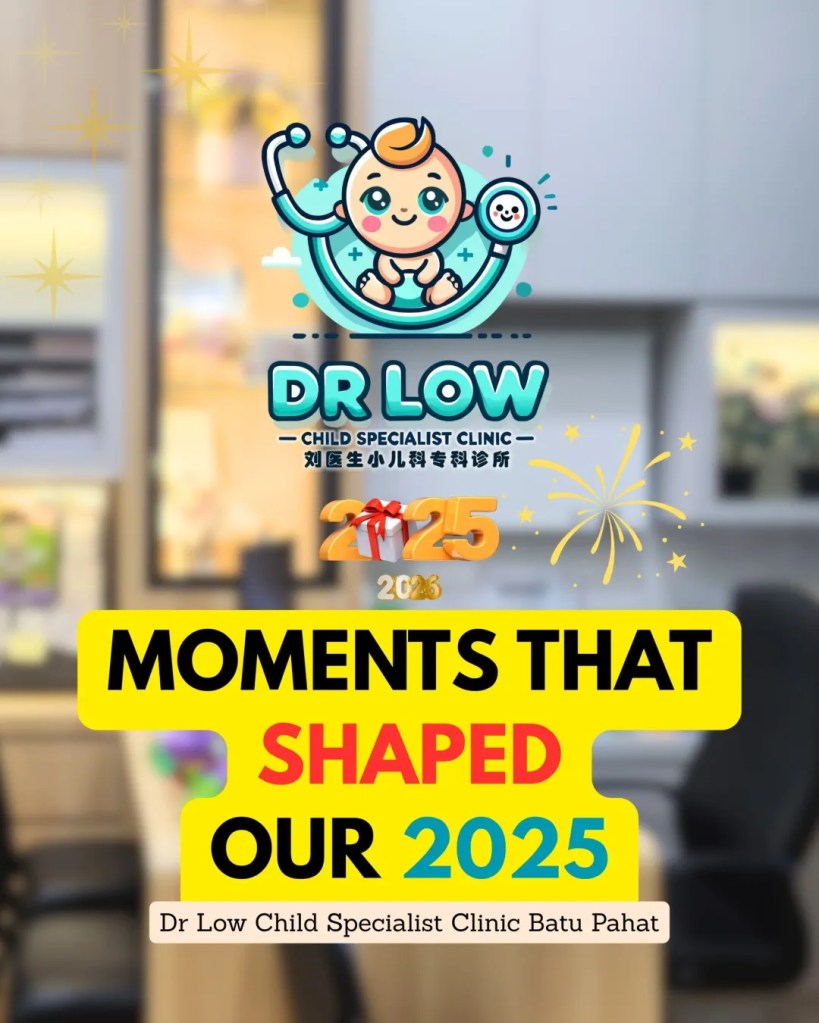Moments That Shaped Our 2025 BP – Dr Low Child Specialist Clinic Batu Pahat Johor&nbsp;Malaysia